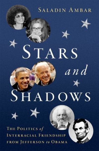 Cover for Ambar, Saladin (Associate Professor of Political Science, Associate Professor of Political Science, Rutgers University-New Brunswick) · Stars and Shadows: The Politics of Interracial Friendship from Jefferson to Obama (Innbunden bok) (2022)