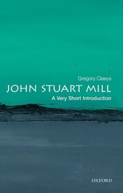 Cover for Claeys, Gregory (Emeritus Professor, University of London) · John Stuart Mill: A Very Short Introduction - Very Short Introductions (Paperback Bog) (2022)
