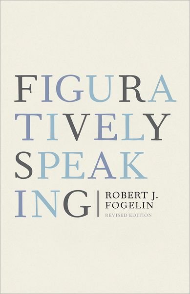 Cover for Fogelin, Robert (Emeritus Professor of Philosophy, Emeritus Professor of Philosophy, Dartmouth College) · Figuratively Speaking: Revised Edition (Paperback Book) [2 Revised edition] (2011)