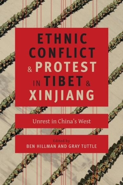 Cover for Gray Tuttle Ben Hillman · Ethnic Conflict and Protest in Tibet and Xinjiang: Unrest in China's West - Studies of the Weatherhead East Asian Institute, Columbia University (Pocketbok) (2020)