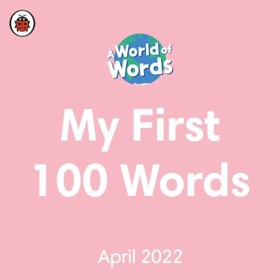 Cover for Ladybird · My First 100 Words: A World of Words - World of Words (Board book) (2022)