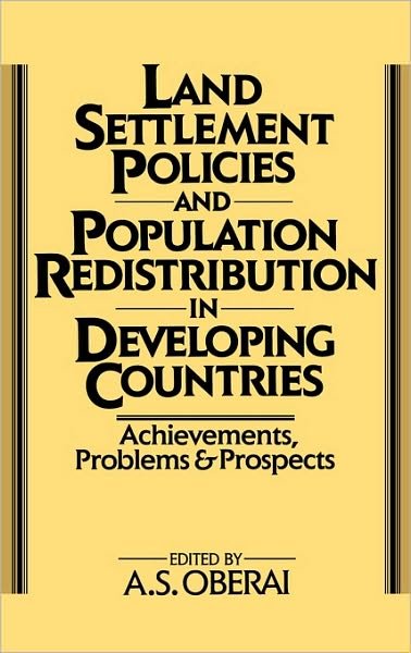 Land Settlement Policies and Population Redistribution in Developing Countries: Achievements, Problems and Prospects - A  S Oberai - Books - Bloomsbury Publishing Plc - 9780275927998 - January 26, 1988