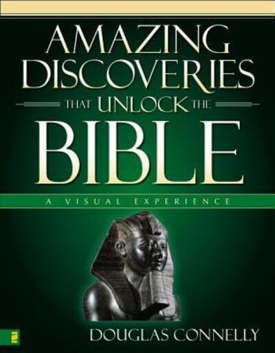 Cover for Douglas Connelly · Amazing Discoveries That Unlock the Bible: A Visual Experience - Zondervan Visual Reference Series (Hardcover Book) (2008)