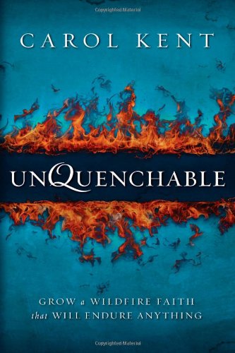 Cover for Carol Kent · Unquenchable: Grow a Wildfire Faith that Will Endure Anything (Paperback Book) (2014)