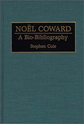 Cover for Stephen Cole · Noel Coward: A Bio-Bibliography - Bio-Bibliographies in the Performing Arts (Hardcover Book) [Annotated edition] (1993)