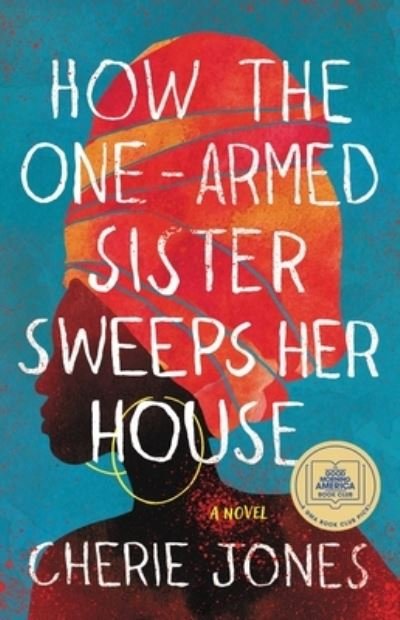 Cover for Cherie Jones · How the One-Armed Sister Sweeps Her House A Novel (Paperback Book) (2021)