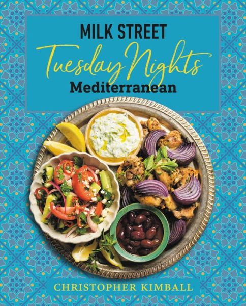 Milk Street: Tuesday Nights Mediterranean: 125 Simple Weeknight Recipes from the World's Healthiest Cuisine - Christopher Kimball - Livros - Little, Brown & Company - 9780316705998 - 6 de abril de 2021