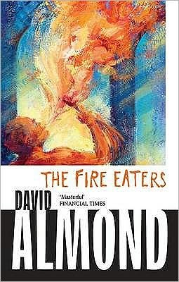 The Fire Eaters - David Almond - Kirjat - Hachette Children's Group - 9780340944998 - torstai 3. lokakuuta 2013