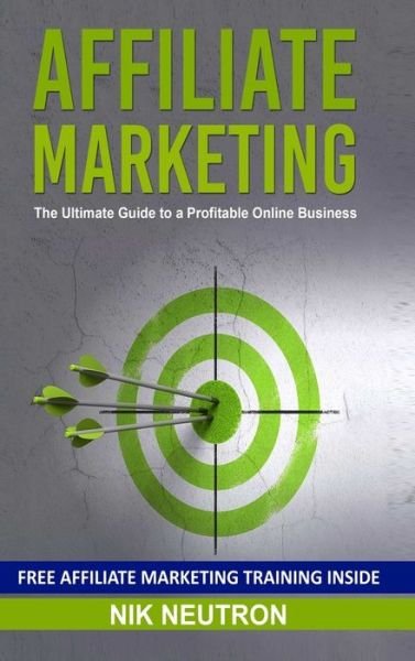 Cover for Nik Neutron · Affiliate Marketing The Ultimate Guide to a Profitable Online Business (Hardcover Book) (2019)