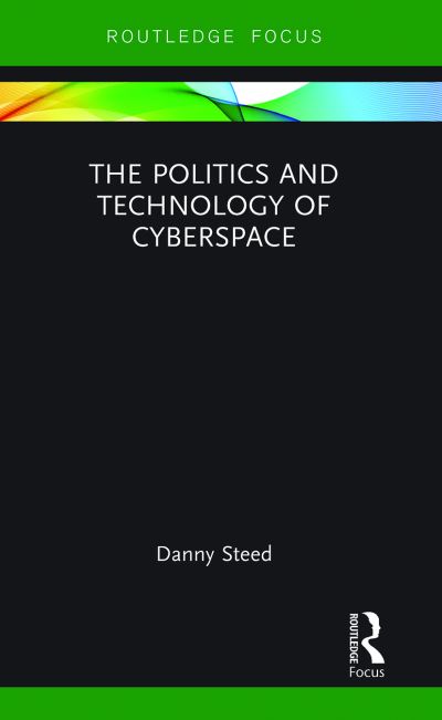 Cover for Danny Steed · The Politics and Technology of Cyberspace - Modern Security Studies (Paperback Book) (2021)