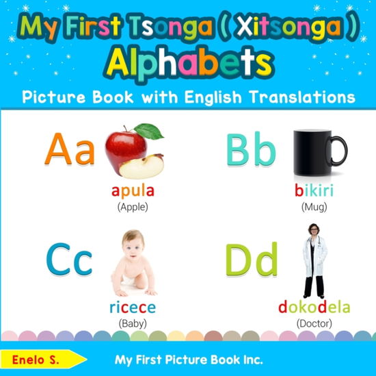 My First Tsonga  Alphabets Picture Book with English Translations Bilingual Early Learning and Easy Teaching Tsonga  Books for Kids - Enelo S - Książki - My First Picture Book Inc. - 9780369600998 - 12 grudnia 2019