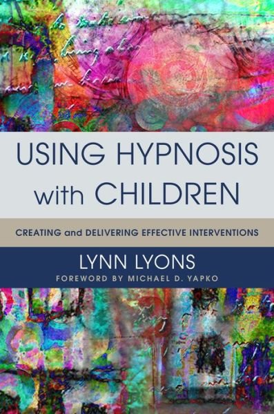 Cover for Lyons, Lynn, LICSW · Using Hypnosis with Children: Creating and Delivering Effective Interventions (Hardcover Book) (2015)