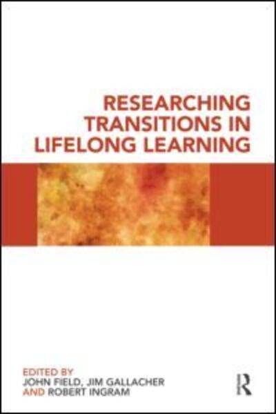 Researching Transitions in Lifelong Learning - John Field - Kirjat - Taylor & Francis Ltd - 9780415495998 - maanantai 1. kesäkuuta 2009