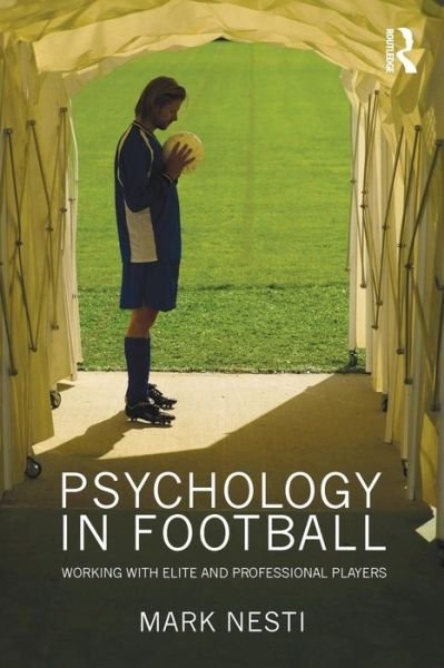 Cover for Nesti, Mark (Liverpool John Moores University, UK) · Psychology in Football: Working with Elite and Professional Players (Paperback Book) (2010)