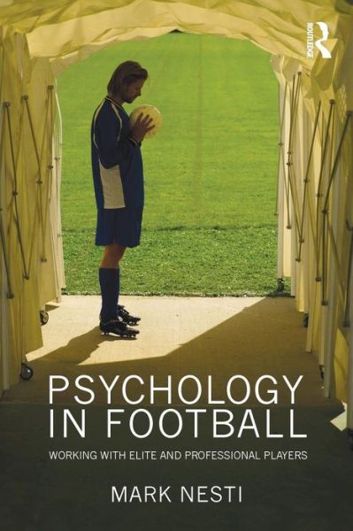 Psychology in Football: Working with Elite and Professional Players - Nesti, Mark (Liverpool John Moores University, UK) - Books - Taylor & Francis Ltd - 9780415549998 - June 9, 2010