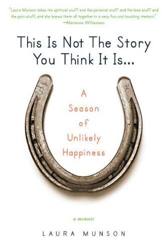 Cover for Laura Munson · This is Not the Story You Think It Is...: a Season of Unlikely Happiness (Paperback Book) [Reprint edition] (2011)