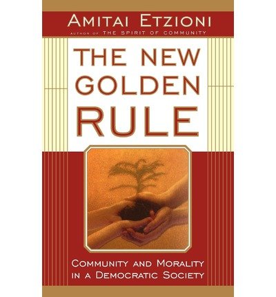Cover for Amitai Etzioni · The New Golden Rule: Community and Morality in a Democratic Society (Paperback Book) [New edition] (1998)