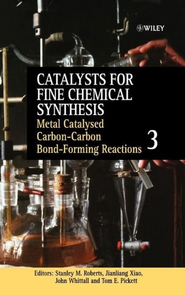 Metal Catalysed Carbon-Carbon Bond-Forming Reactions, Volume 3 - Catalysts For Fine Chemicals Synthesis - SM Roberts - Böcker - John Wiley & Sons Inc - 9780470861998 - 15 oktober 2004