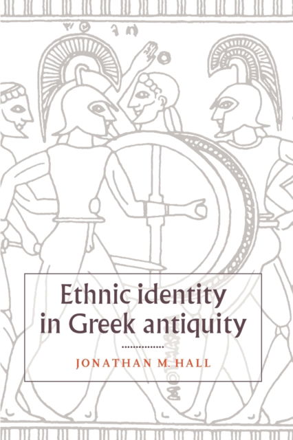 Cover for Hall, Jonathan M. (University of Chicago) · Ethnic Identity in Greek Antiquity (Paperback Book) (2000)