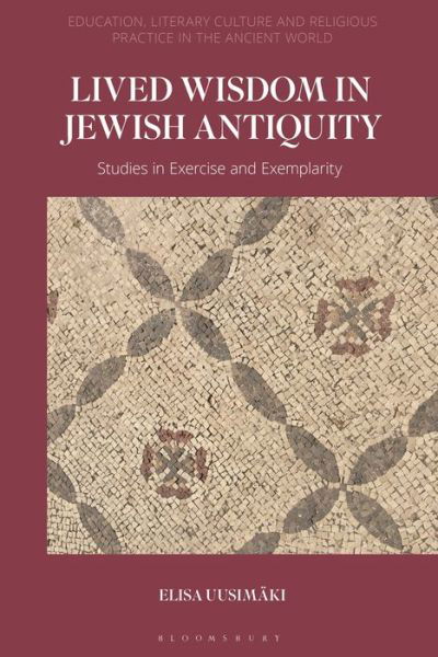 Cover for Uusimaki, Elisa (Aarhus University, Denmark) · Lived Wisdom in Jewish Antiquity: Studies in Exercise and Exemplarity - Education, Literary Culture, and Religious Practice in the Ancient World (Taschenbuch) (2023)