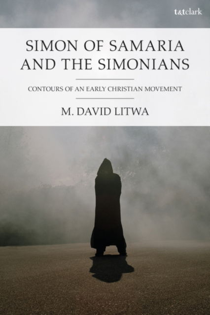 Cover for Litwa, Dr M. David (Australian Catholic University, Australia) · Simon of Samaria and the Simonians: Contours of an Early Christian Movement (Taschenbuch) (2025)