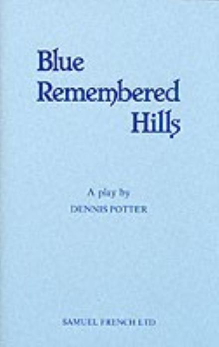 Cover for Dennis Potter · Blue Remembered Hills - Acting Edition S. (Taschenbuch) (1990)