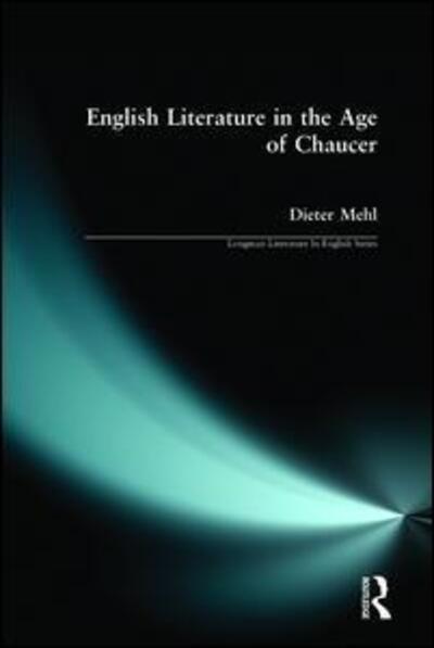 English Literature in the Age of Chaucer - Longman Literature In English Series - Dieter Mehl - Books - Taylor & Francis Ltd - 9780582492998 - August 13, 2001