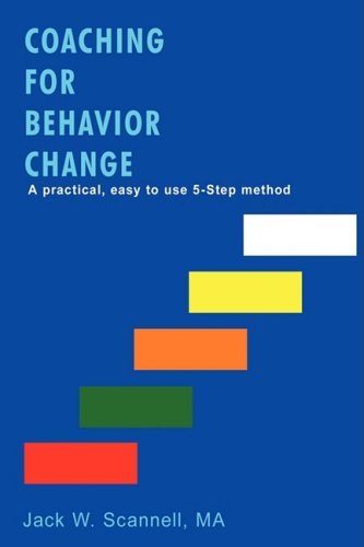 Cover for Jack Scannell · Coaching for Behavior Change: a Practical, Easy to Use 5-step Method (Paperback Book) (2008)