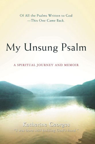 Cover for Katherine Georges · My Unsung Psalm: a Spiritual Journey and Memoir (Paperback Book) (2008)