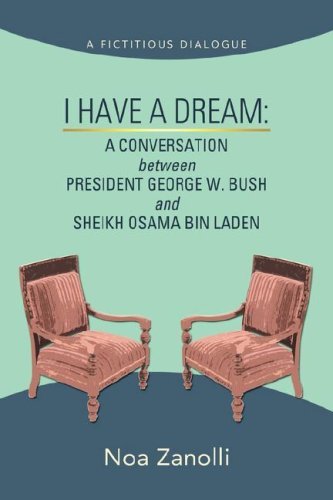 Cover for Noa Zanolli · I Have a Dream: a Conversation Between President George W. Bush and Sheikh Osama Bin Laden (Paperback Bog) (2008)