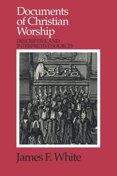 Cover for James F. White · Documents of Christian Worship: Descriptive and Interpretive Sources (Paperback Book) [1st edition] (1992)