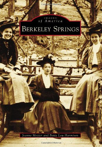 Berkeley Springs (Images of America) - Jeanne Mozier - Książki - Arcdia Publishing - 9780738587998 - 19 września 2011