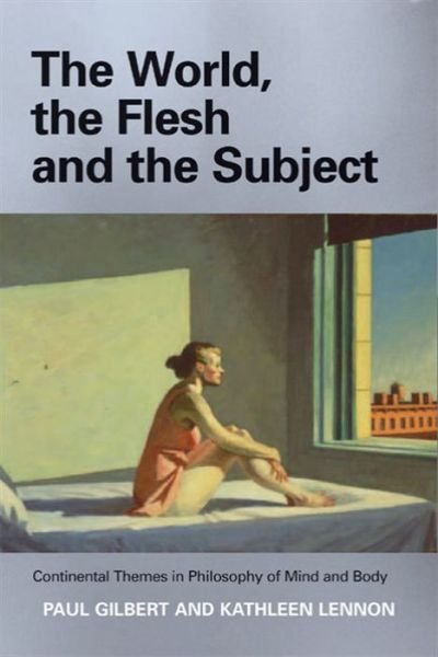 Cover for Prof Paul Gilbert · The World, the Flesh and the Subject: Continental Themes in Philosophy of Mind and Body (Pocketbok) (2005)
