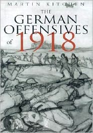 Cover for Martin Kitchen · The German Offensives of 1918 (Gebundenes Buch) (2001)