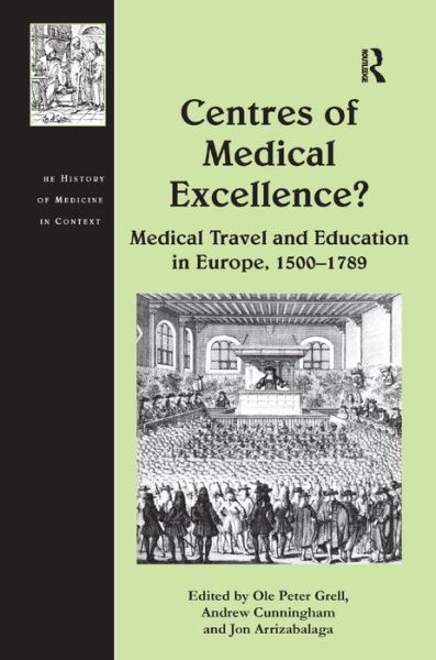 Cover for Andrew Cunningham · Centres of Medical Excellence?: Medical Travel and Education in Europe, 1500–1789 - The History of Medicine in Context (Hardcover Book) [New edition] (2010)