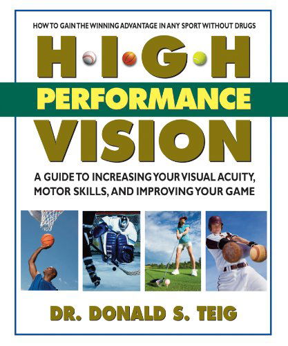 Cover for Teig, Dr. Donald S. (Dr. Donald S. Teig) · High Performance Vision: How to Improve Your Visual Acuity, Hone Your Motor Skills &amp; Up Your Game (Paperback Book) (2015)