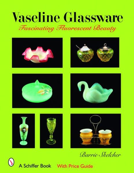 Cover for Barrie Skelcher · Vaseline Glassware: Fascinating Fluorescent Beauty (Hardcover Book) (2007)