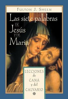 Cover for Bishop Fulton Sheen · Las Siete Palabras De Jesús Y María: Lecciones De Caná Y Del Calvario (Paperback Book) [Spanish edition] (2012)