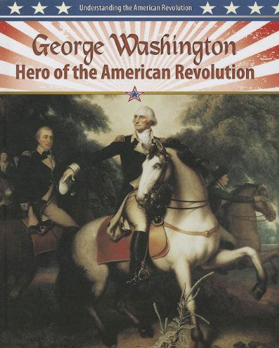 Cover for Molly Aloian · George Washington: Hero of the American Revolution (Understanding the American Revolution) (Hardcover Book) (2013)