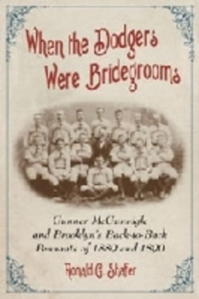 Ronald G. Shafer · When the Dodgers Were Bridegrooms: Gunner McGunnigle and Brooklyn's Back-to-Back Pennants of 1889 and 1890 (Paperback Bog) (2011)