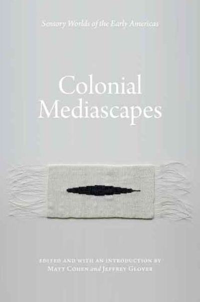Cover for Matt Cohen · Colonial Mediascapes: Sensory Worlds of the Early Americas (Paperback Book) (2014)