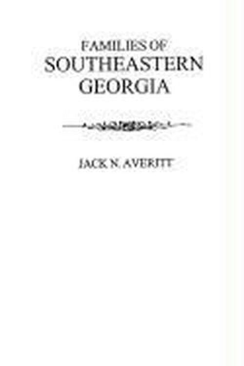 Jack N. Averitt · Families of Southeastern Georgia Excerpted from Georgia's Coastal Plain: Family and Personal History (Paperback Book) (2009)