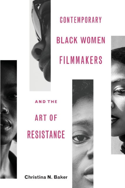 Cover for Christina N Baker · Contemporary Black Women Filmmakers and the Art of Resistance - Black Performance and Cultural Criticism (Paperback Book) (2018)