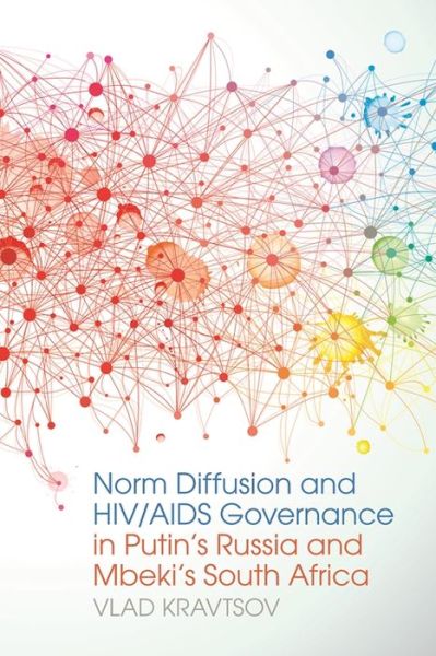 Cover for Vlad Kravtsov · Norm Diffusion and HIV / AIDS Governance in Putin's Russia and Mbeki's South Africa - Studies in Security and International Affairs (Gebundenes Buch) (2015)