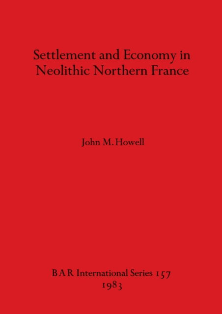 Cover for J. M. Howell · Settlement and economy in Neolithic northern France (N/A) (1983)