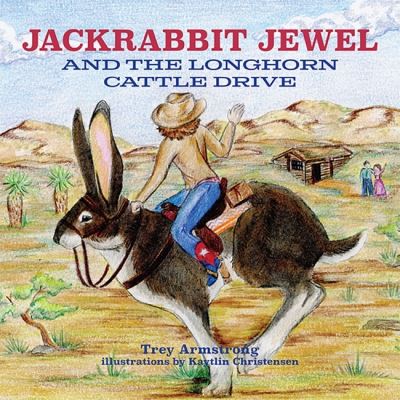 Cover for Trey Armstrong · Jackrabbit Jewel and the Longhorn Cattle Drive (Hardcover Book) (2022)