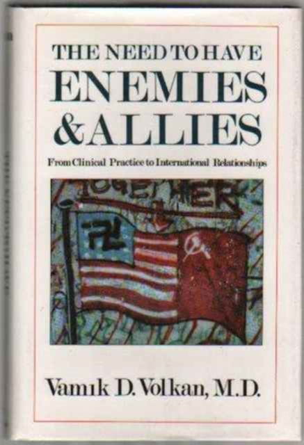 Cover for Vamik D. Volkan · The Need to Have Enemies &amp; Allies: From Clinical Practice to International Relationships (Paperback Book) (1977)