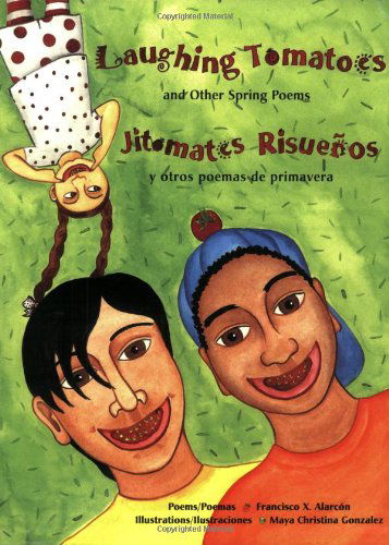 Cover for Francisco X. Alarcon · Laughing Tomatoes and Other Spring Poems: Jitomates Risuenos/ Y Otros Poemas de Primavera (Paperback Book) [First Trade Paper edition] (2013)