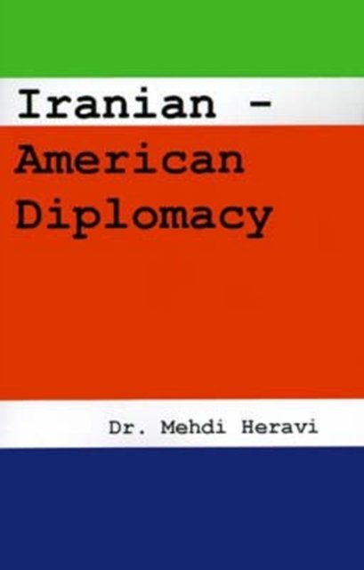 Cover for Mehdi Heravi · Iranian-American Diplomacy (Paperback Book) (1999)
