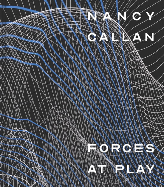 Nancy Callan: Forces at Play - Nancy Callan (Hardcover Book) (2024)